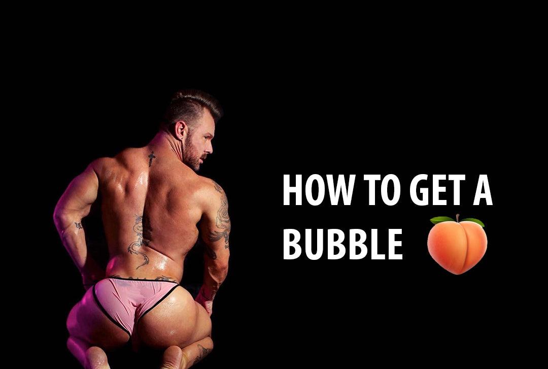 How To Get a Bubble Butt